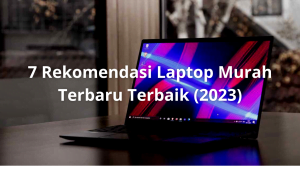 Rekomendasi Laptop Murah