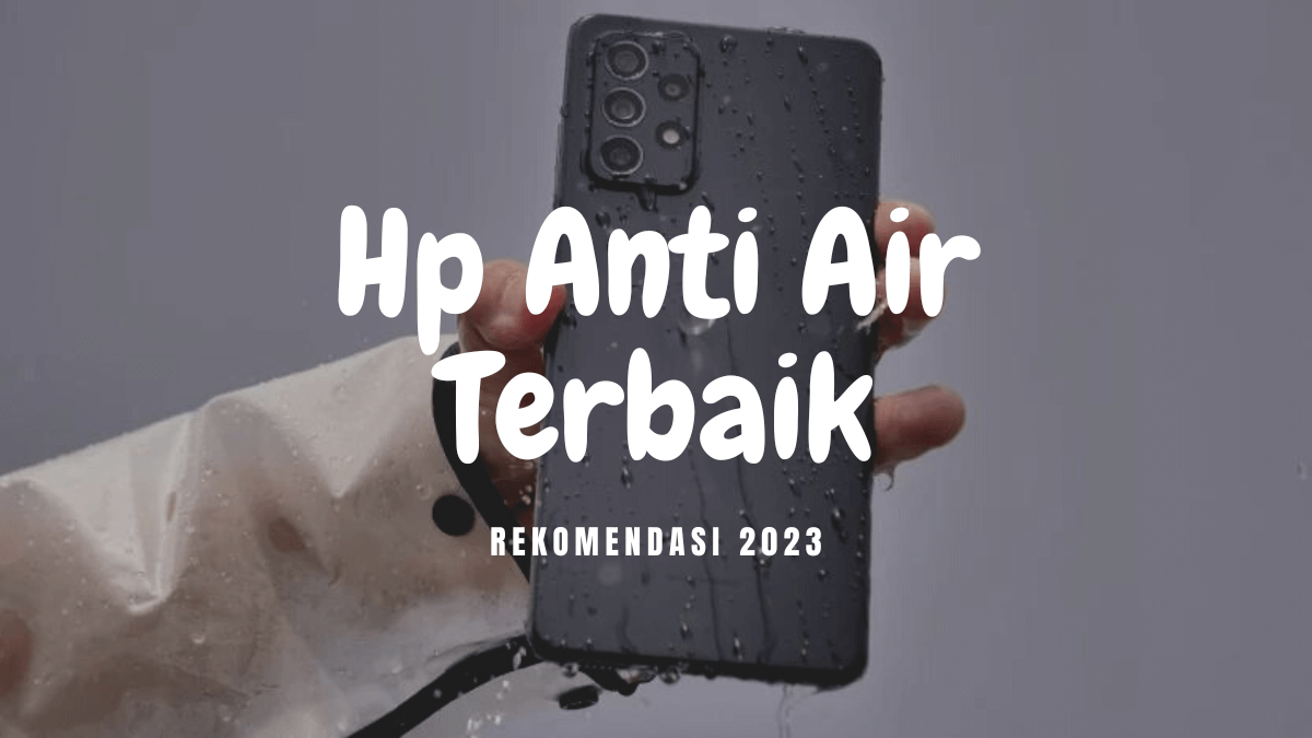 10 Rekomendasi Hp Anti Air Terbaik 2023