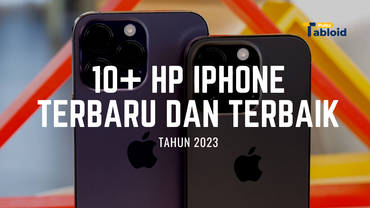 10+ HP iPhone Terbaru dan Terbaik di Tahun 2023 Tabloid Pulsa