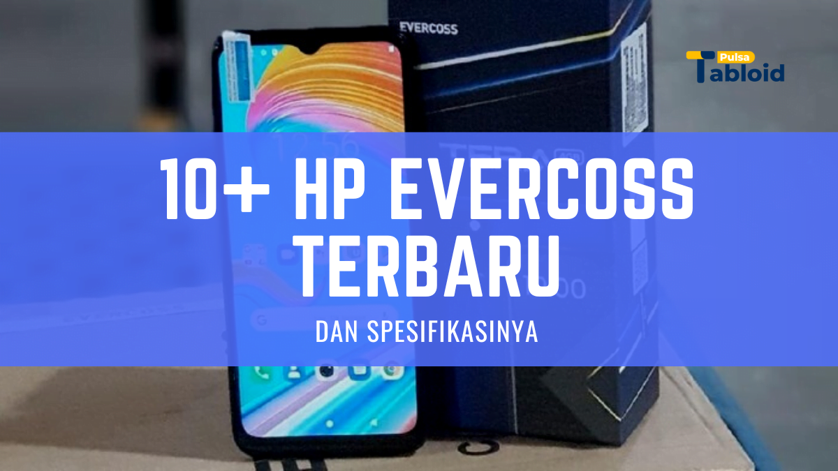 HP Evercoss Terbaru Beserta Spesifikasinya (Januari 2023) Tabloidpulsa.co.id