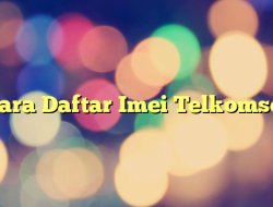 Cara Daftar Imei Telkomsel