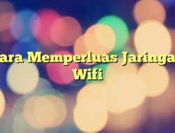 Cara Memperluas Jaringan Wifi