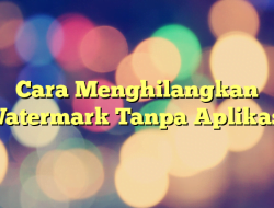Cara Menghilangkan Watermark Tanpa Aplikasi